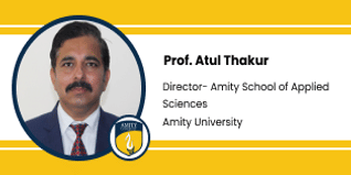 Amity University Gurgaon, Director Amity School of Applied Sciences (ASAS): Prof. Atul Thakur Interview